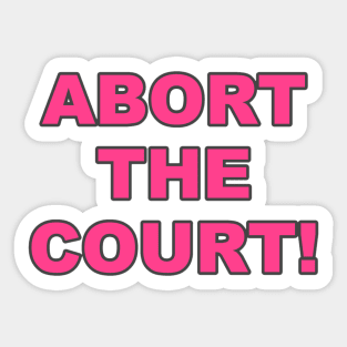 ABORT THE COURT Women's Rights Pro-Choice Sticker